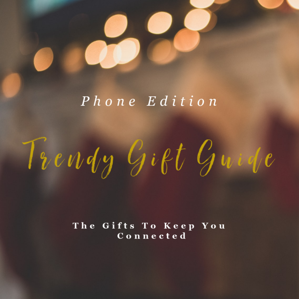 trendy gift guide phone edition