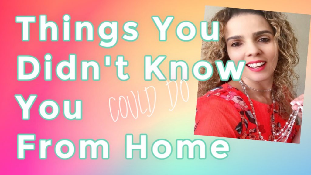 things you didn't know you could do from home