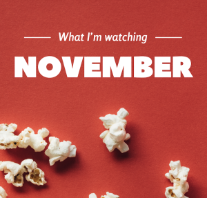 What I'm watching in November