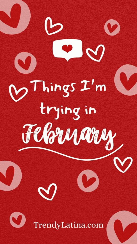 things I'm trying in February things I'm trying in February
