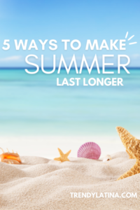 5 ways to make Summer Last Longer