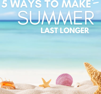 5 ways to make Summer Last Longer